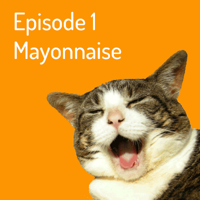 Episode 1 – Mayonnaise