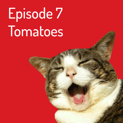 Episode 7 – Tomato