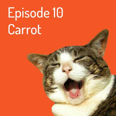 Episode 10 – Carrot