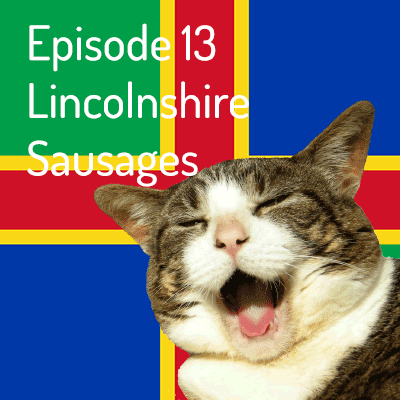 Episode 13 – Lincolnshire Sausage